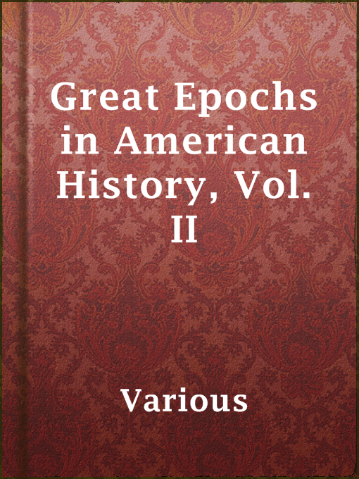 Title details for Great Epochs in American History, Vol. II by Various - Available